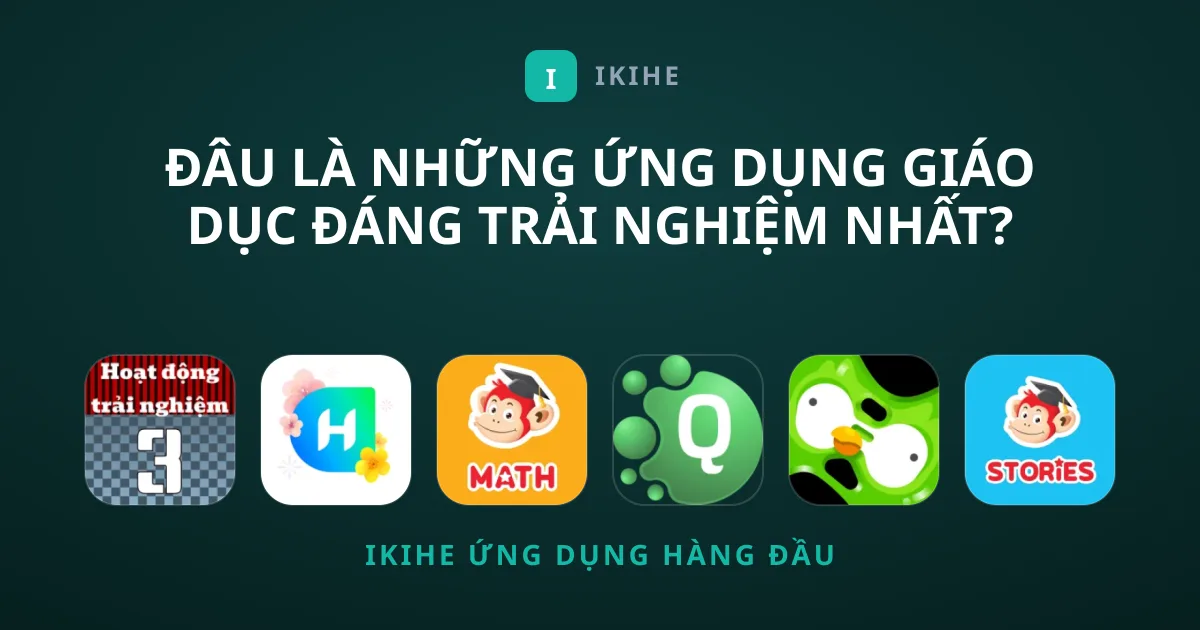 Đâu Là Những Ứng Dụng Giáo Dục Đáng Trải Nghiệm Nhất?